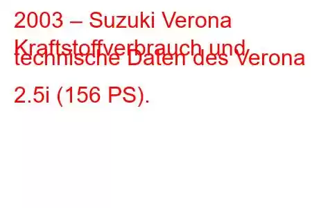 2003 – Suzuki Verona
Kraftstoffverbrauch und technische Daten des Verona 2.5i (156 PS).