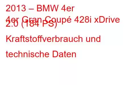 2013 – BMW 4er
4er Gran Coupé 428i xDrive 2.0 (184 PS) Kraftstoffverbrauch und technische Daten