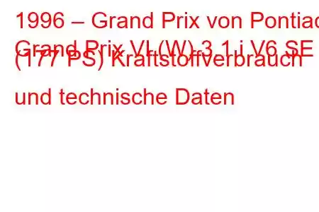 1996 – Grand Prix von Pontiac
Grand Prix VI (W) 3.1 i V6 SE (177 PS) Kraftstoffverbrauch und technische Daten