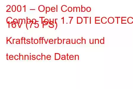 2001 – Opel Combo
Combo Tour 1.7 DTI ECOTEC 16V (75 PS) Kraftstoffverbrauch und technische Daten