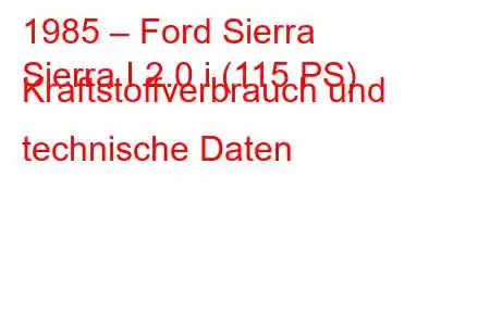 1985 – Ford Sierra
Sierra I 2.0 i (115 PS) Kraftstoffverbrauch und technische Daten