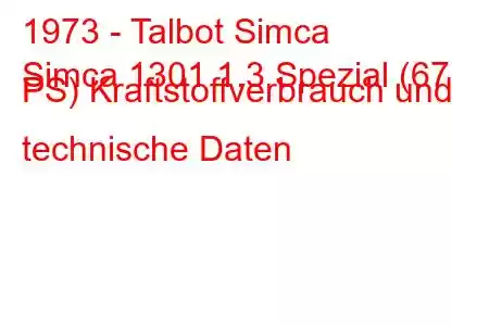 1973 - Talbot Simca
Simca 1301 1.3 Spezial (67 PS) Kraftstoffverbrauch und technische Daten