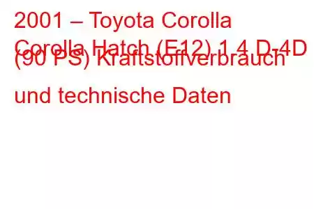 2001 – Toyota Corolla
Corolla Hatch (E12) 1.4 D-4D (90 PS) Kraftstoffverbrauch und technische Daten