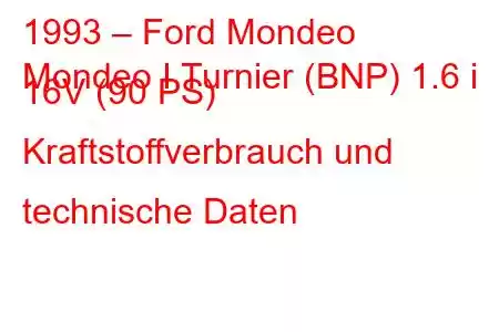 1993 – Ford Mondeo
Mondeo I Turnier (BNP) 1.6 i 16V (90 PS) Kraftstoffverbrauch und technische Daten