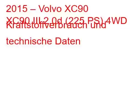 2015 – Volvo XC90
XC90 III 2.0d (225 PS) 4WD Kraftstoffverbrauch und technische Daten