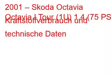 2001 – Skoda Octavia
Octavia I Tour (1U) 1.4 (75 PS) Kraftstoffverbrauch und technische Daten