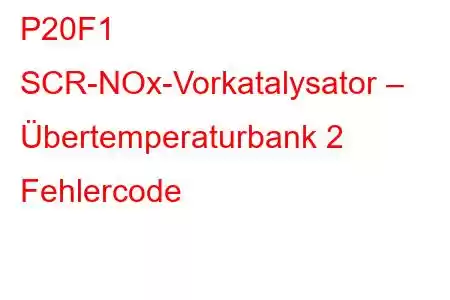 P20F1 SCR-NOx-Vorkatalysator – Übertemperaturbank 2 Fehlercode