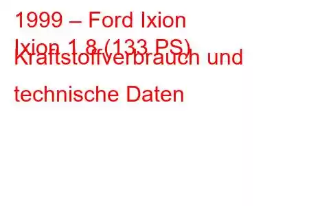 1999 – Ford Ixion
Ixion 1.8 (133 PS) Kraftstoffverbrauch und technische Daten