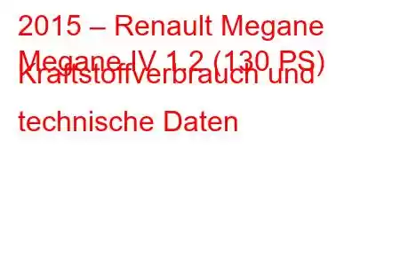 2015 – Renault Megane
Megane IV 1.2 (130 PS) Kraftstoffverbrauch und technische Daten