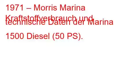 1971 – Morris Marina
Kraftstoffverbrauch und technische Daten der Marina 1500 Diesel (50 PS).