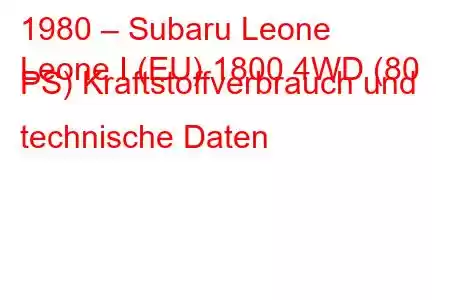 1980 – Subaru Leone
Leone I (EU) 1800 4WD (80 PS) Kraftstoffverbrauch und technische Daten