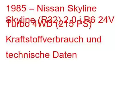 1985 – Nissan Skyline
Skyline (R32) 2.0 i R6 24V Turbo 4WD (215 PS) Kraftstoffverbrauch und technische Daten