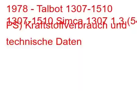 1978 - Talbot 1307-1510
1307-1510 Simca 1307 1,3 (54 PS) Kraftstoffverbrauch und technische Daten