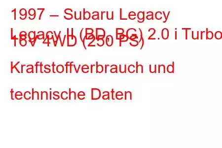 1997 – Subaru Legacy
Legacy II (BD, BG) 2.0 i Turbo 16V 4WD (250 PS) Kraftstoffverbrauch und technische Daten