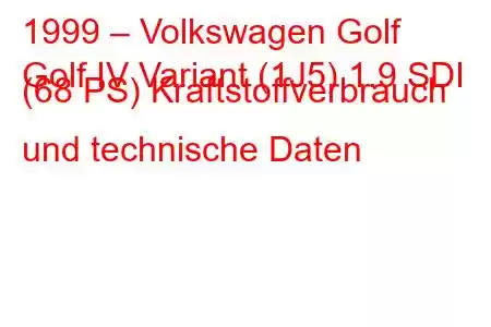 1999 – Volkswagen Golf
Golf IV Variant (1J5) 1.9 SDI (68 PS) Kraftstoffverbrauch und technische Daten