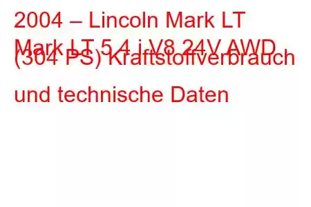 2004 – Lincoln Mark LT
Mark LT 5.4 i V8 24V AWD (304 PS) Kraftstoffverbrauch und technische Daten