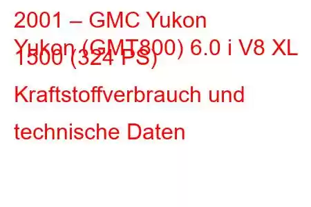 2001 – GMC Yukon
Yukon (GMT800) 6.0 i V8 XL 1500 (324 PS) Kraftstoffverbrauch und technische Daten