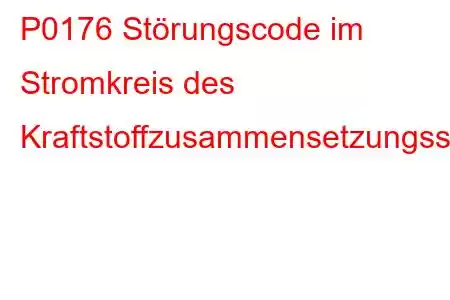 P0176 Störungscode im Stromkreis des Kraftstoffzusammensetzungssensors