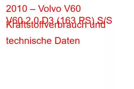 2010 – Volvo V60
V60 2.0 D3 (163 PS) S/S Kraftstoffverbrauch und technische Daten