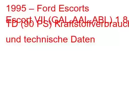 1995 – Ford Escorts
Escort VII (GAL,AAL,ABL) 1.8 TD (90 PS) Kraftstoffverbrauch und technische Daten