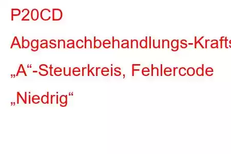 P20CD Abgasnachbehandlungs-Kraftstoffeinspritzventil „A“-Steuerkreis, Fehlercode „Niedrig“