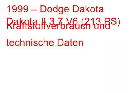 1999 – Dodge Dakota
Dakota II 3,7 V6 (213 PS) Kraftstoffverbrauch und technische Daten