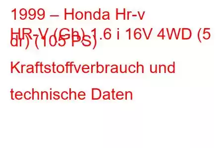 1999 – Honda Hr-v
HR-V (Gh) 1.6 i 16V 4WD (5 dr) (105 PS) Kraftstoffverbrauch und technische Daten