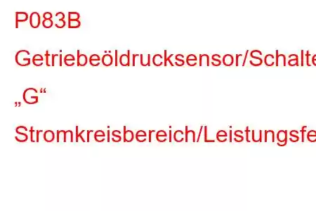 P083B Getriebeöldrucksensor/Schalter „G“ Stromkreisbereich/Leistungsfehlercode