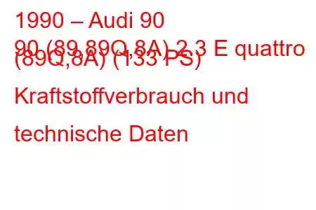 1990 – Audi 90
90 (89,89Q,8A) 2.3 E quattro (89Q,8A) (133 PS) Kraftstoffverbrauch und technische Daten