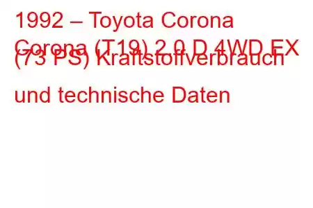 1992 – Toyota Corona
Corona (T19) 2.0 D 4WD EX (73 PS) Kraftstoffverbrauch und technische Daten