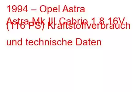 1994 – Opel Astra
Astra Mk III Cabrio 1.8 16V (116 PS) Kraftstoffverbrauch und technische Daten