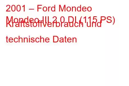 2001 – Ford Mondeo
Mondeo III 2.0 DI (115 PS) Kraftstoffverbrauch und technische Daten