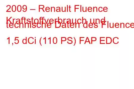 2009 – Renault Fluence
Kraftstoffverbrauch und technische Daten des Fluence 1,5 dCi (110 PS) FAP EDC