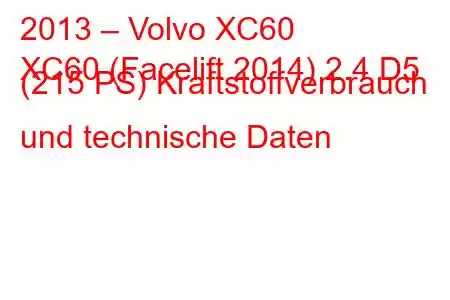 2013 – Volvo XC60
XC60 (Facelift 2014) 2.4 D5 (215 PS) Kraftstoffverbrauch und technische Daten