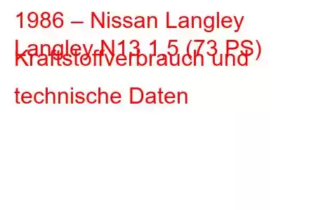 1986 – Nissan Langley
Langley N13 1,5 (73 PS) Kraftstoffverbrauch und technische Daten