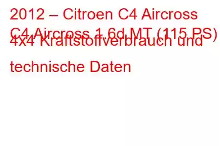 2012 – Citroen C4 Aircross
C4 Aircross 1.6d MT (115 PS) 4x4 Kraftstoffverbrauch und technische Daten