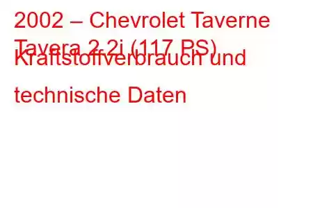 2002 – Chevrolet Taverne
Tavera 2.2i (117 PS) Kraftstoffverbrauch und technische Daten