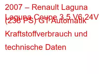 2007 – Renault Laguna
Laguna Coupe 3,5 V6 24V (238 PS) GT Automatik Kraftstoffverbrauch und technische Daten