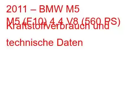 2011 – BMW M5
M5 (F10) 4,4 V8 (560 PS) Kraftstoffverbrauch und technische Daten