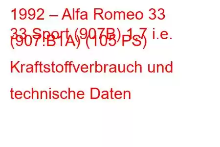 1992 – Alfa Romeo 33
33 Sport (907B) 1,7 i.e. (907.B1A) (105 PS) Kraftstoffverbrauch und technische Daten