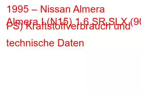 1995 – Nissan Almera
Almera I (N15) 1.6 SR,SLX (90 PS) Kraftstoffverbrauch und technische Daten