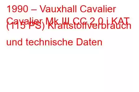 1990 – Vauxhall Cavalier
Cavalier Mk III CC 2.0 i KAT (115 PS) Kraftstoffverbrauch und technische Daten