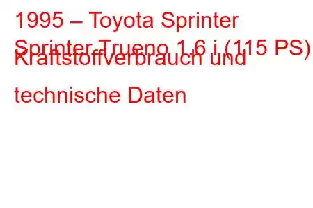 1995 – Toyota Sprinter
Sprinter Trueno 1.6 i (115 PS) Kraftstoffverbrauch und technische Daten