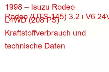 1998 – Isuzu Rodeo
Rodeo (UTS-145) 3.2 i V6 24V L4WD (208 PS) Kraftstoffverbrauch und technische Daten