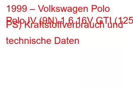 1999 – Volkswagen Polo
Polo IV (9N) 1.6 16V GTI (125 PS) Kraftstoffverbrauch und technische Daten