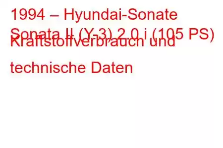 1994 – Hyundai-Sonate
Sonata II (Y-3) 2.0 i (105 PS) Kraftstoffverbrauch und technische Daten