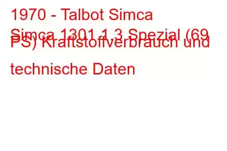 1970 - Talbot Simca
Simca 1301 1.3 Spezial (69 PS) Kraftstoffverbrauch und technische Daten