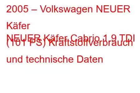 2005 – Volkswagen NEUER Käfer
NEUER Käfer Cabrio 1.9 TDI (101 PS) Kraftstoffverbrauch und technische Daten