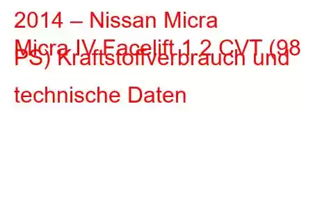 2014 – Nissan Micra
Micra IV Facelift 1.2 CVT (98 PS) Kraftstoffverbrauch und technische Daten