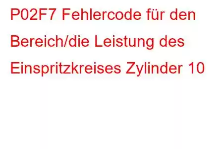 P02F7 Fehlercode für den Bereich/die Leistung des Einspritzkreises Zylinder 10